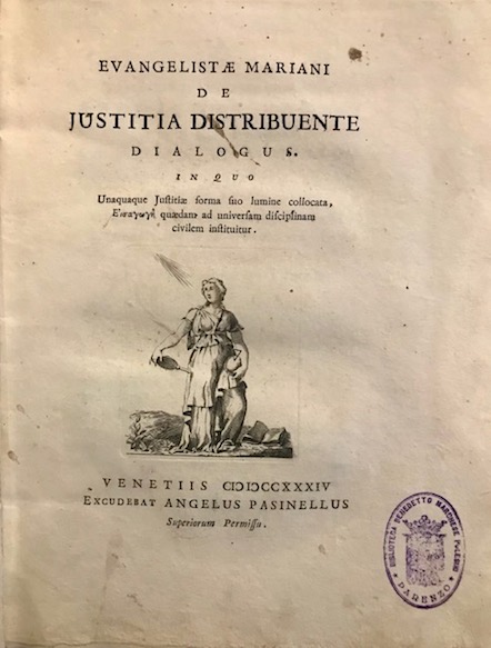 Evangelista Mariani  De justitia distribuente dialogus. In quo unaquaque Justitiae forma suo lumine collocata quaedam ad universam disciplinam civilem instituitur 1734 Venetiis excudebat Angelus Pasinellus